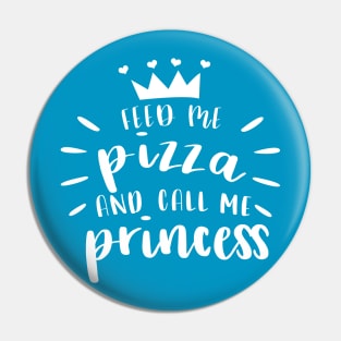 Feed Me Pizza And Call Me Princess Tshirt Pin