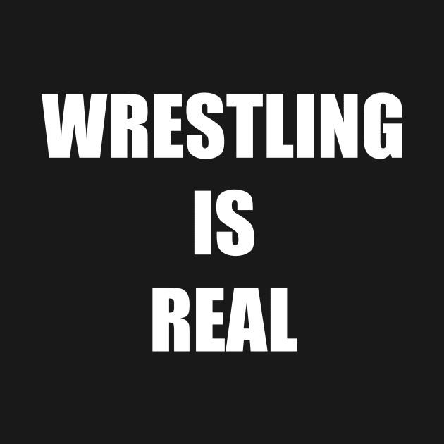 Wrestling is Real by Nerdlight Shop