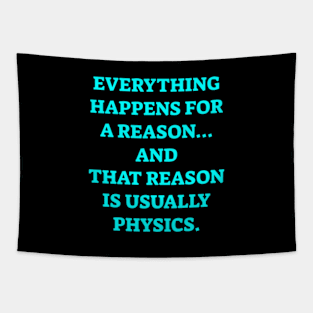 Everything happens for a reason and its physics Tapestry