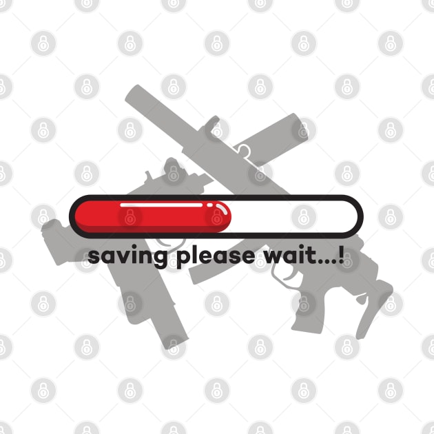 Saving please wait...! Guns version by Duukster