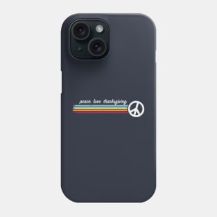 Peace Love Thanksgiving Phone Case