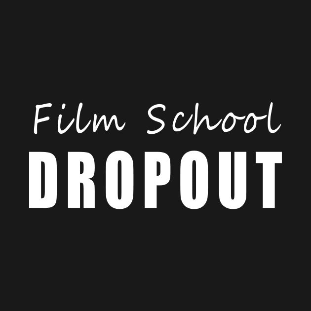 Film School Dropout T-Shirt Design by Ambition Matrix