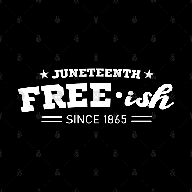 Juneteenth Free-ish Black History American African Freedom Day since 1865 by Rebrand