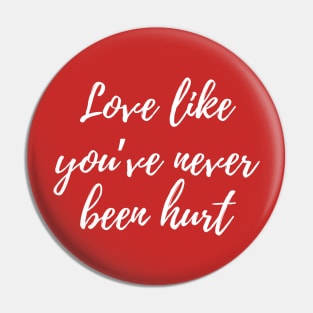 Love like you've never been hurt Pin