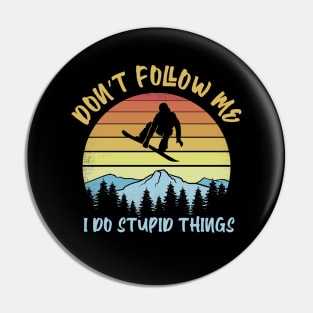 Don't follow me I do stupid things Snowboarding Pin