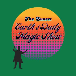 Earth's Daily Magic Show | T-Shirt Design. T-Shirt