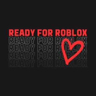 Ready For Roblox T-Shirt