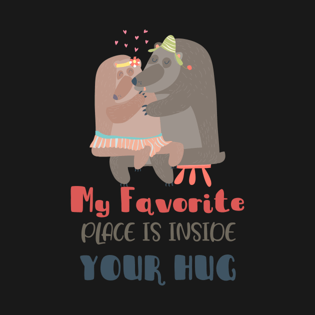 My Favorite Place is Inside your hug by TeesByKimchi