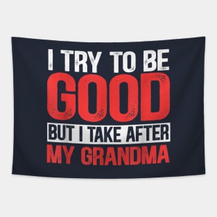 I try to be good but i take after my grandma Tapestry