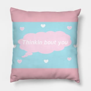 Thinkin bout you Pillow