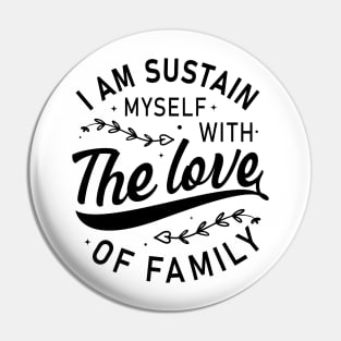 I am sustain myself with the love of family t-shirt design Pin