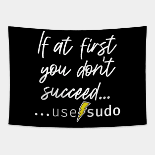 If at first you don’t succeed use sudo. A funny design perfect for unix and linux users or anyone in IT support Tapestry