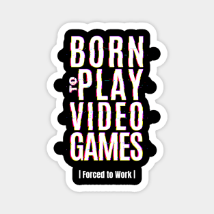 Born to play video games gamer gift Magnet