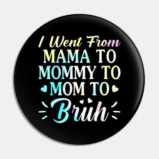 I Went From Mama To Mommy To Mom To Bruh - Funny Mothers Pin