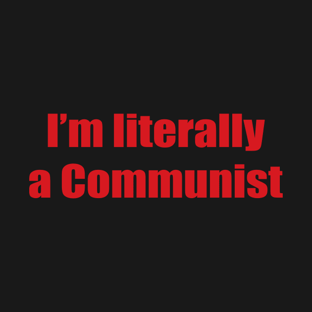 I'm Literally a Communist by Gregorous Design