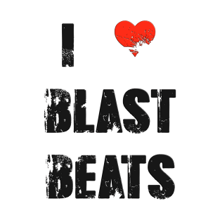 I Love Blast Beats (Black) T-Shirt