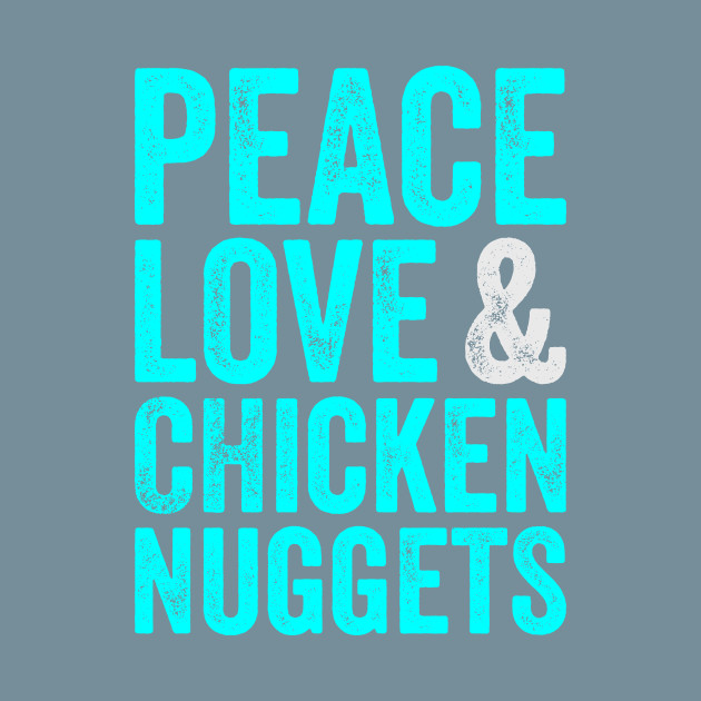 Discover Funny Peace Love And Chicken Nuggets - Chicken Nuggets - T-Shirt