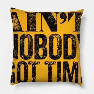 Ain't Nobody Got Time for That! Pillow