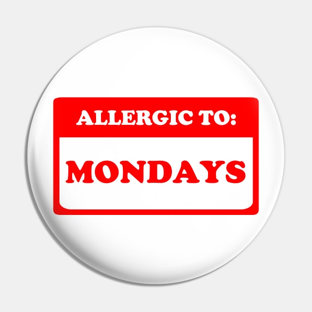 Allergic To Mondays Pin by dumbshirts