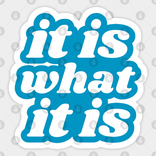 IT IS WHAT IT IS STICKER