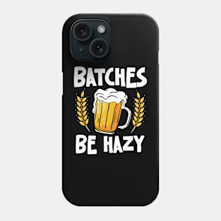 Batches Be Hazy - Beer Phone Case