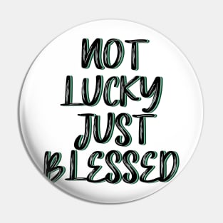 Not lucky just blessed Pin