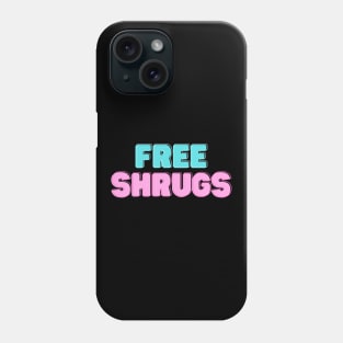 Free Shrugs Funny Gift Phone Case