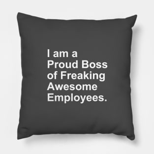 I am a Proud Boss of Freaking Awesome Employees Gift Pillow