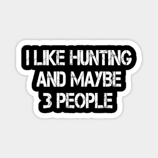 i like hunting and maybe 3 people Magnet