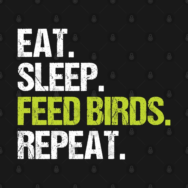 Eat Sleep Feed Birds Repeat Funny Birds Gifts by Fargo