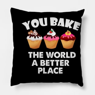 You Bake The World  A Better Place Pillow