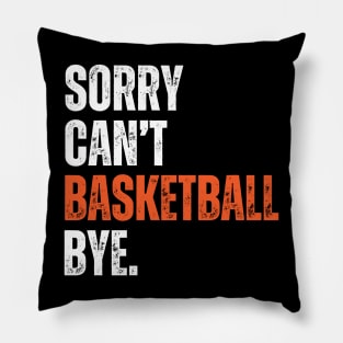 Sorry Can't Basketball Bye Pillow