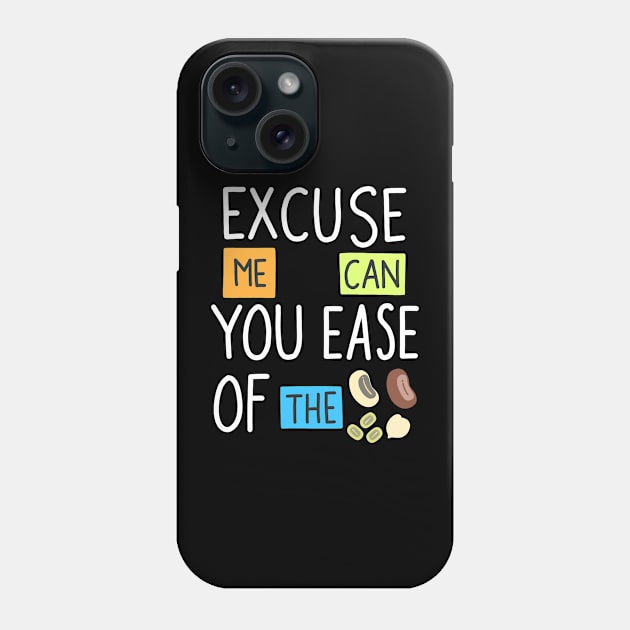 Excuse Me Can You Ease Of The Beans Phone Case by Scriptnbones