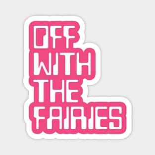 Off with the fairies Magnet