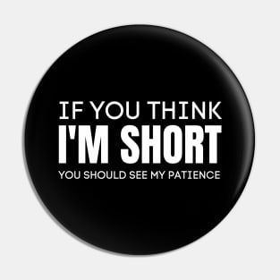 If You Think I'm Short You Should See My Patience-Sarcastic Saying Pin