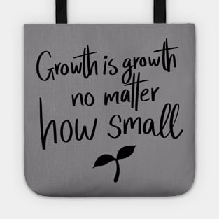 Growth is Growth No Matter How Small quote t-shirt Tote