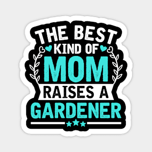 The Best Kind of Mom Raises a GARDENER Magnet