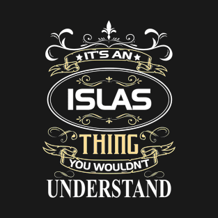 Islas Name Shirt It's An Islas Thing You Wouldn't Understand T-Shirt