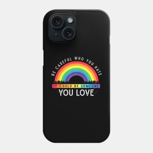 Who You  It Could Be Someone You Love LGBT Phone Case