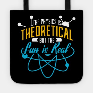 The Physics Is Theoretical But The Fun Is Real Tote