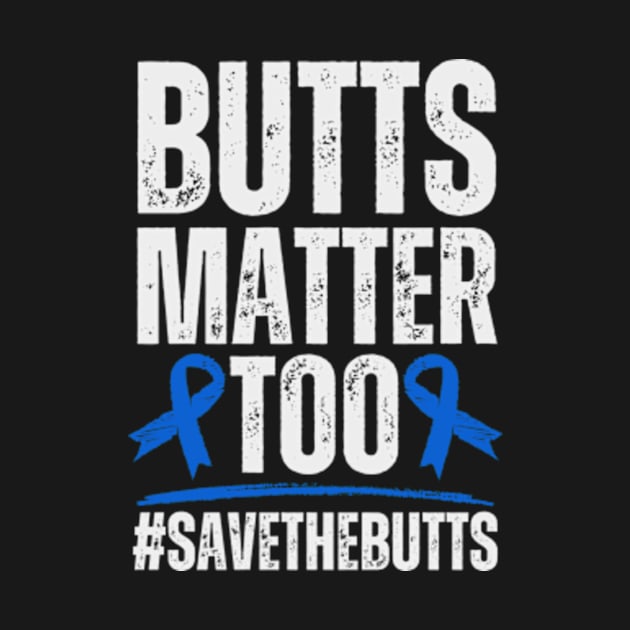 Butts Matter Too Colon Cancer Awareness by larfly