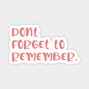 dont forget to remember Magnet