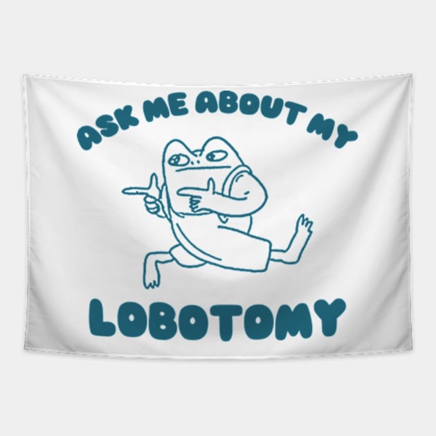 Ask me about my lobotomy  - Unisex Tapestry by CamavIngora