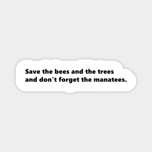 Save the bees and the trees and don't forget the manatees, enviromental nature quote lettering digital illustration Magnet