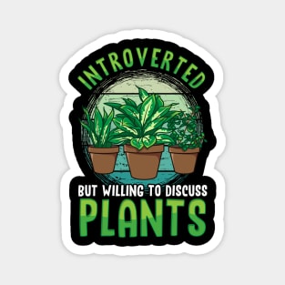 Cute Introverted But Willing To Discuss Plants Magnet