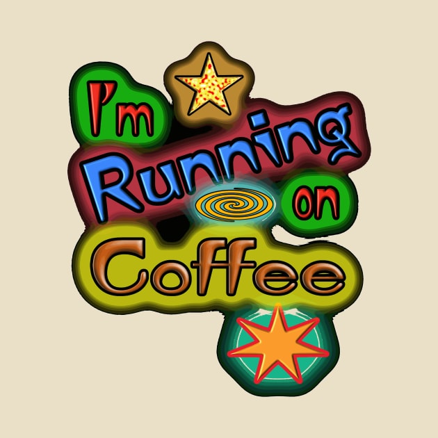 I'm Running On Coffee. by HoundB