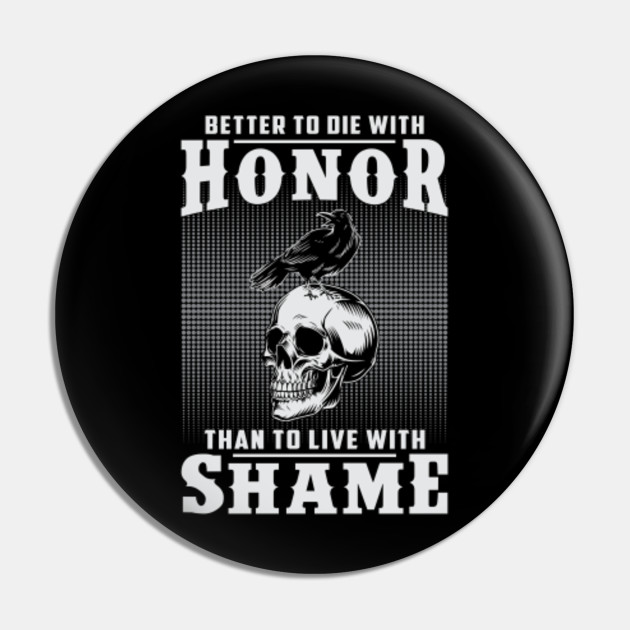 Better To Die With Honor Than To Live With Shame Viking Viking Pin Teepublic Better To Die With Honor Than To Live With Shame Viking Viking Pin Teepublic