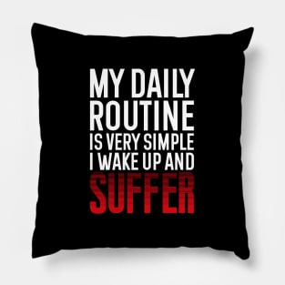 My daily routine is very simple, I wake up and suffer Pillow