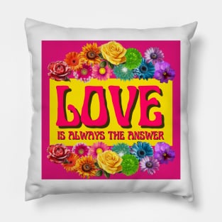 Love Is Always The Answer Pillow