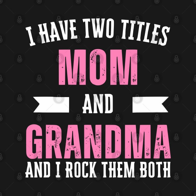 I Have Two Titles Mom Grandma And I Rock Them Mother's Day by Shopinno Shirts